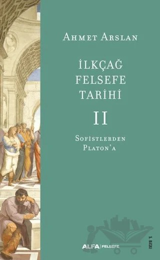 İlkçağ Felsefe Tarihi II – Ahmet Arslan – Alfa Yayınları kitap kapağı