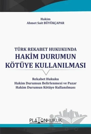 Türk Rekabet Hukukunda Hakim Durumun Kötüye Kullanılması – Ahmet Sait Büyükçapar – Platon Hukuk kitap kapağı