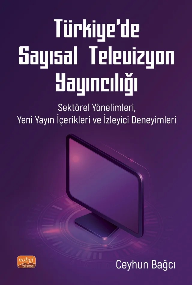 TÜRKİYE’DE SAYISAL TELEVİZYON YAYINCILIĞI: Sektörel Yönelimleri, Yeni Yayın İçerikleri ve İzleyici Deneyimleri – Ceyhun Bağcı – Nobel Bilimsel Eserler kitap kapağı