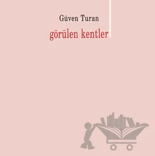 Görülen Kentler – Güven Turan – Yapı Kredi Yayınları kitap kapağı