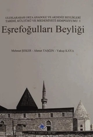 Eşrefoğulları Beyliği – Ahmet Taşğın, Mehmet Şeker, Yakup Kaya – Türk Tarih Kurumu Yayınları kitap kapağı