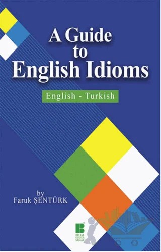 A Guide To English Idioms / English - Turkish – Faruk Şentürk – Bilge Kültür Sanat kitap kapağı