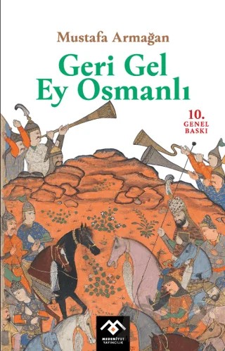 Geri Gel Ey Osmanlı – Mustafa Armağan – Medeniyet Yayıncılık kitap kapağı