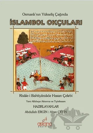 Osmanlı'nın Yükseliş Çağında İslambol Okçuları – Bahtiyarzade Hasan Çelebi – Astana Yayınları kitap kapağı