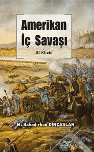 Amerikan İç Savaşı El Kitabı – M. Bahadırhan Dinçaslan – Altınordu Yayınları kitap kapağı