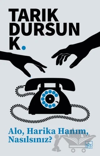 Alo, Harika Hanım, Nasılsınız? – Tarık Dursun K. – İthaki Yayınları kitap kapağı