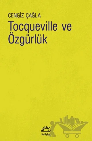 Tocqueville ve Özgürlük – Cengiz Çağla – İletişim Yayınevi kitap kapağı