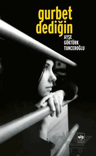 Gurbet Dediğin... – Ayşe Göktürk Tunceroğlu – Ötüken Neşriyat kitap kapağı