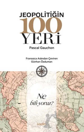 Jeopolitiğin 100 Yeri – Pascal Gauchon – Kadim Yayınları kitap kapağı
