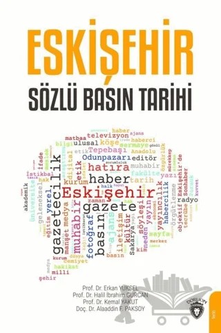Eskişehir Sözlü Basın Tarihi – Alaaddin F. Paksoy, Erkan Yüksel, Halil İbrahim Gürcan, Kemal Yakut – Dorlion Yayınları kitap kapağı