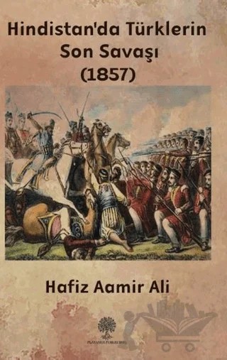 Hindistan'da Türklerin Son Savaşı (1857) – Hafiz Aamir Ali – Platanus Publishing kitap kapağı