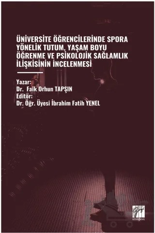 Üniversite Öğrencilerinde Spora Yönelik Tutum, Yaşam Boyu Öğrenme Ve Psikolojik Sağlamlik İlişkisinin İncelenmesi – Faik Orhun Tapşin – Gazi Kitabevi kitap kapağı