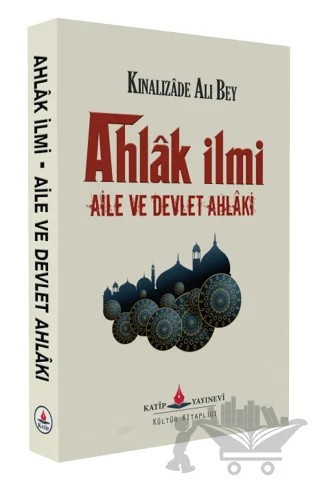 Ahlak İlmi - Aile ve Devlet Ahlakı – Kınalızade Ali Bey – Katip Yayınları kitap kapağı