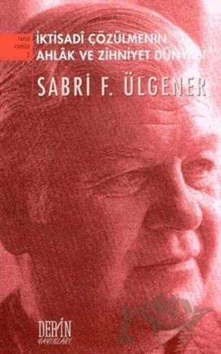 İktisadi Çözümlemenin Ahlak ve Zihniyet Dünyası – Sabri F. Ülgener – Derin Yayınları kitap kapağı