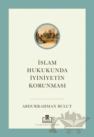 İslam Hukukunda İyiniyetin Korunması – Abdurrahman Bulut – Timaş Akademi kitap kapağı