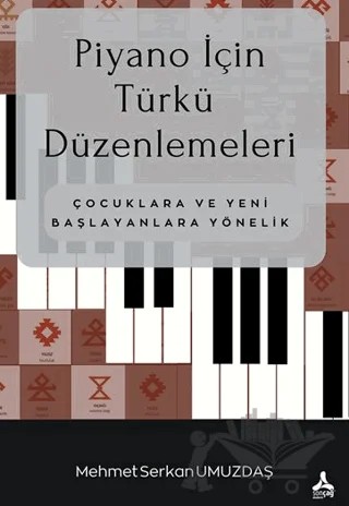 Piyano İçin Türkü Düzenlemeleri Çocuklara ve Yeni Başlayanlara Yönelik – Mehmet Serkan Umuzdaş – Sonçağ Yayınları kitap kapağı