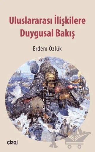 Uluslararası İlişkilere Duygusal Bakış – Erdem Özlük – Çizgi Kitabevi Yayınları kitap kapağı