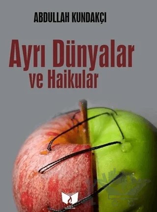 Ayrı Dünyalar ve Haikular – Abdullah Kundakçı – Ateş Yayınları kitap kapağı