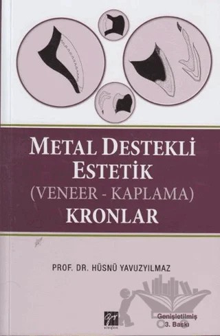 Metal Destekli Estetik (Veneer-Kaplama)Kronlar – Hüsnü Yavuzyılmaz – Gazi Kitabevi kitap kapağı