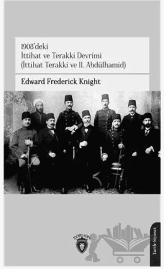 1908'deki İttihat ve Terakki Devrimi – Edward Frederick Knight – Dorlion Yayınları kitap kapağı