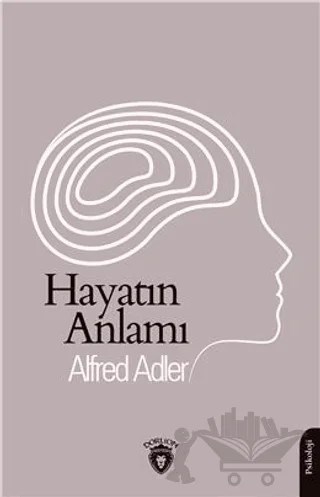 Hayatın Anlamı – Alfred Adler – Dorlion Yayınları kitap kapağı