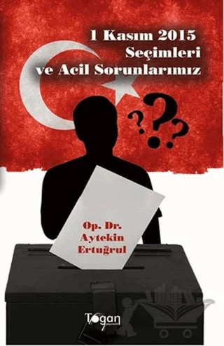 1 Kasım 2015 Seçimleri ve Acil Sorunlarımız – Aytekin Ertuğrul – Togan Yayıncılık kitap kapağı