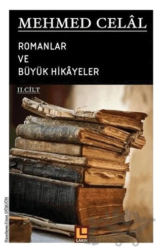 Mehmed Celal - Romanlar ve Büyük Hikayeler (2. Cilt) – Umut Düşgün – Lakin Yayınları kitap kapağı