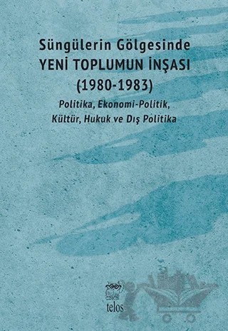 Süngülerin Gölgesinde - Yeni Toplumun İnşası (1980-1983) – Kolektif – Telos Yayıncılık kitap kapağı