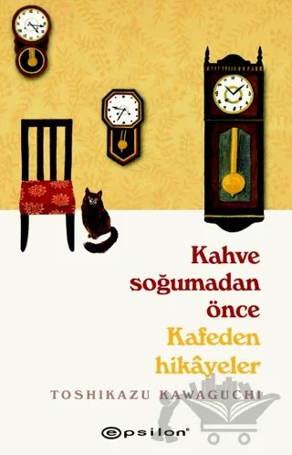 Kahve Soğumadan Önce - Kafeden Hikayeler – Toshikazu Kawaguchi – Epsilon Yayınevi kitap kapağı