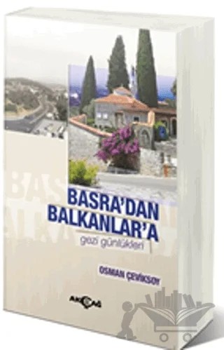 Basra'dan Balkanlar'a Gezi Günlükleri – Osman Çeviksoy – Akçağ Yayınları kitap kapağı