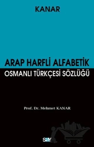 Arap Harfli Alfabetik Osmanlı Türkçesi Sözlüğü (Büyük Boy) – Mehmet Kanar – Say Yayınları kitap kapağı