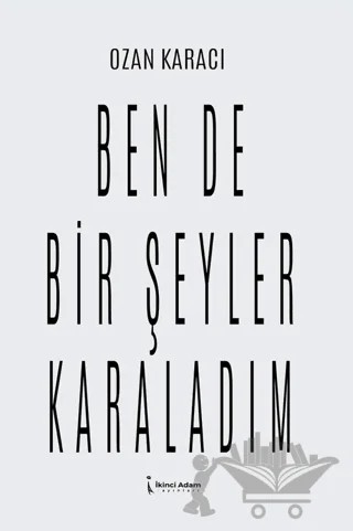 Ben De Bir Şeyler Karaladım – Ozan Karacı – İkinci Adam Yayınları kitap kapağı