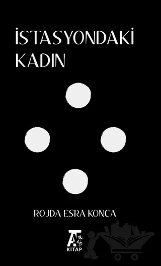İstasyondaki Kadın – Rojda Esra Konca – Kitap At Yayınları kitap kapağı