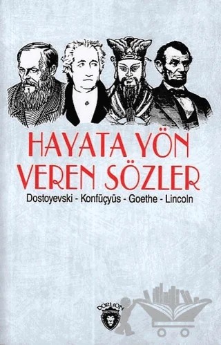 Hayata Yön Veren Sözler – Fyodor Mihayloviç Dostoyevski, Johann Wolfgang Von Goethe, Konfüçyüs – Dorlion Yayınları kitap kapağı