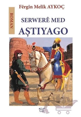 Serwere Med Aştiyago – Fergin Melîk Aykoç – Ar Yayınları kitap kapağı