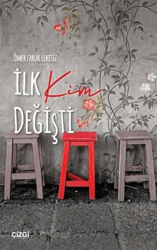 İlk Kim Değişti – Ömer Faruk Lekesiz – Çizgi Kitabevi Yayınları kitap kapağı