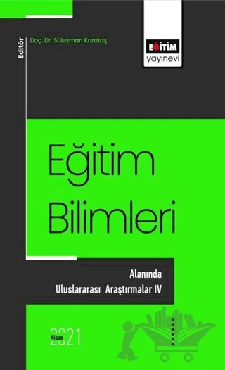 Eğitim Bilimlerı Alanında Uluslararası Araştırmalar - 4 – Süleyman Karataş – Eğitim Yayınevi - Bilimsel Eserler kitap kapağı
