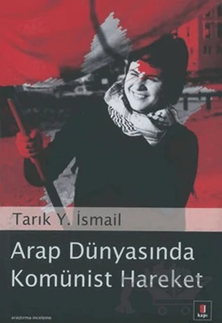 Arap Dünyasında Komünist Hareket – Tarık Y. İsmail – Kapı Yayınları kitap kapağı