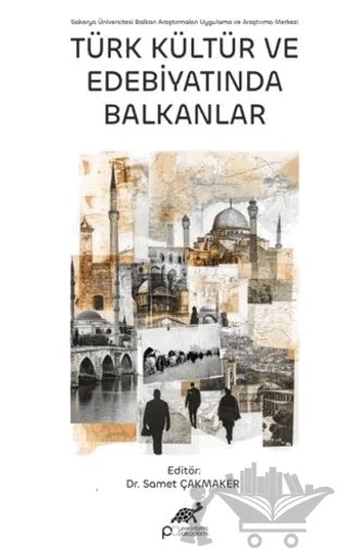 Türk Kültür ve Edebiyatında Balkanlar – Samet Çakmaker – Paradigma Akademi Yayınları kitap kapağı