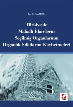 Türkiye'de Mahalli İdarelerin Seçilmiş Organlarının Organlık Sıfatlarını Kaybetmeleri – Cemil Kaya – Seçkin Yayıncılık kitap kapağı