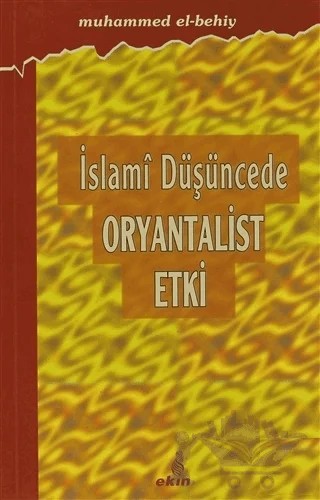 İslami Düşüncede Oryantalist Etki – Muhammed El-Behiy – Ekin Yayınları kitap kapağı