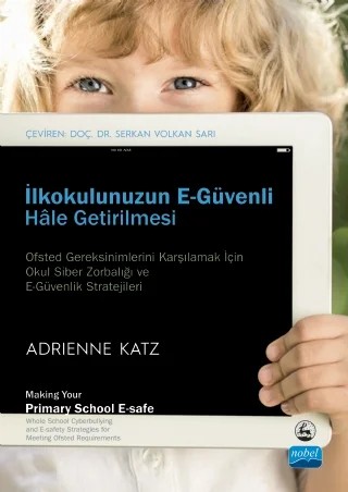 İLKOKULUNUZUN E-GÜVENLİ HÂLE GETİRİLMESİ / Making Your Primary School E-safe – Adrienne Katz – Nobel Akademik Yayıncılık kitap kapağı