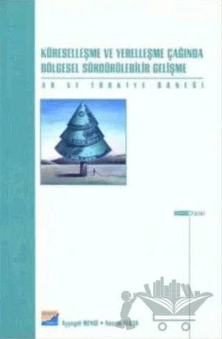 Küreselleşme ve Yerelleşme Çağında Bölgesel Sürdürülebilir Gelişme AB ve Türkiye Örneği – Ayşegül Mengi – Siyasal Kitabevi kitap kapağı