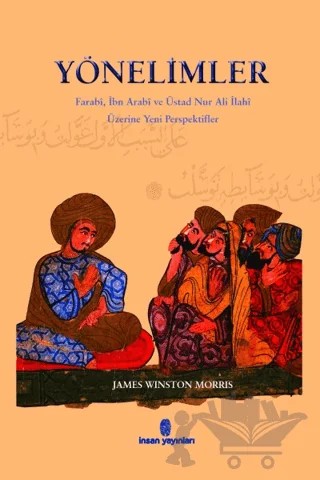 Yönelimler Farabi, İbn Arabi ve Üstad Nur Ali İlahi Üzerine Yeni Perspektifler – James Winston Morris – İnsan Yayınları kitap kapağı