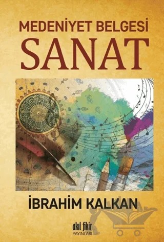 Medeniyet Belgesi Sanat – İbrahim Kalkan – Akıl Fikir Yayınları kitap kapağı