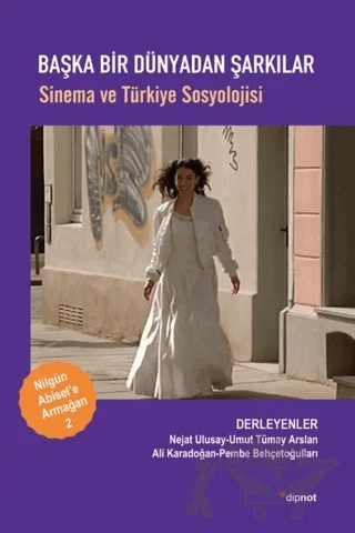 Başka Dünyadan Şarkılar - Sinema ve Türkiye Sosyolojisi – Kolektif – Dipnot Yayınları kitap kapağı