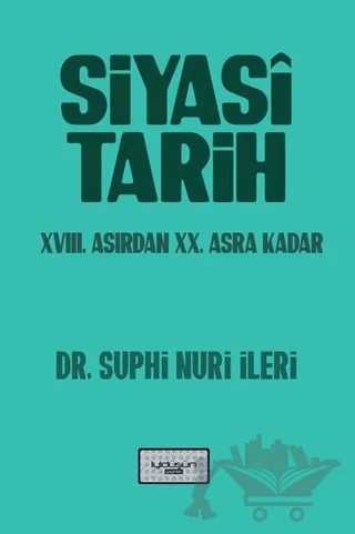 Siyasi Tarih - 18. Yüzyıldan 20. Asra Kadar – Suphi Nuri İleri – İyidüşün Yayınları kitap kapağı