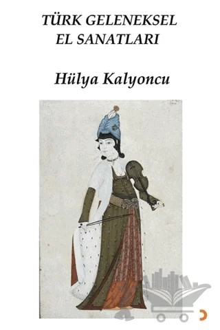 Türk Geleneksel El Sanatları – Hülya Kalyoncu – Cinius Yayınları kitap kapağı