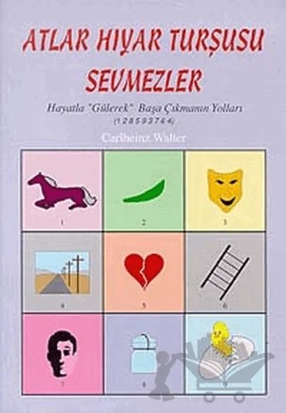Atlar Hıyar Turşusu Sevmezler Hayatla "Gülerek" Başa Çıkmanın Yolları (1 2 8 5 9 3 7 6 4) – Carlheinz Walter – Arıtan Yayınevi kitap kapağı