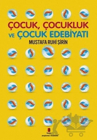 Çocuk Çocukluk ve Çocuk Edebiyatı – Mustafa Ruhi Şirin – Kapı Yayınları kitap kapağı
